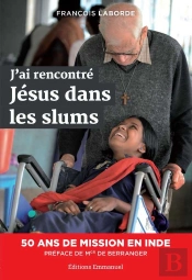 J'Ai Rencontré Jésus Dans Les Slums : 50 Ans De Mission En Inde