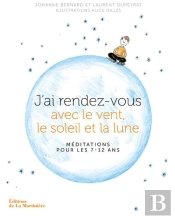 J'Ai Rendez-Vous Avec La Lune. Meditations Pour Les 7-12 Ans