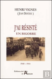 J'Ai Résisté En Bigorre, 1940-1944