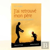 J'Ai Retrouvé Mon Père ; La Puissance Du Pardon