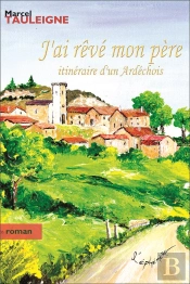 J'Ai Reve Mon Pere ; Itineraire D'Un Ardechois