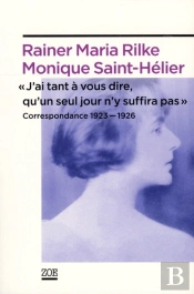 J'Ai Tant A Vous Dire, Qu'Un Seul Jour N'Y Suffira Pas ; Correspondance 1923-1926