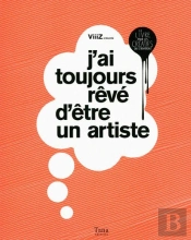 J'Ai Toujours Rêvé D'Être Un Artiste ; Le Livre Pour Les Créatifs Qui S'Ignorent