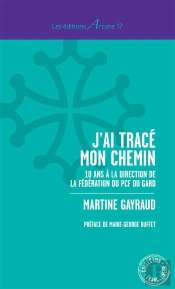 J'Ai Trace Mon Chemin, 10 Ans A La Direction De La Federation Du Pcf Du Gard