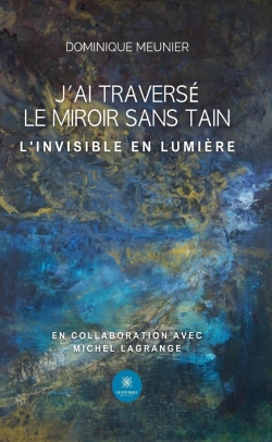 Bertrand.pt - J'Ai Traversé Le Miroir Sans Tain : L'Invisible En Lumière
