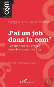 J'Ai Un Job Dans La Com' : Les Métiers Et L'Emploi Dans La Communication