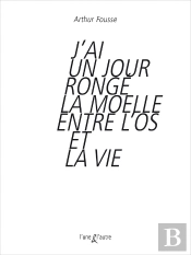 J'Ai Un Jour Rongé La Moelle Entre L'Os Et La Vie