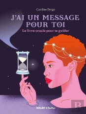 J'Ai Un Message Pour Toi : Le Livre-Oracle Pour Te Guider