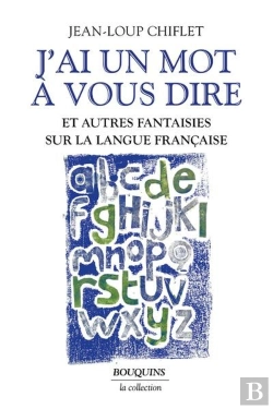 Bertrand.pt - J'Ai Un Mot À Vous Dire : Et Autres Fantaisies Sur La Langue Française