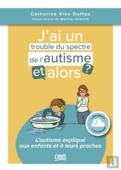 Bertrand.pt - J'Ai Un Trouble Du Spectre De L'Autisme, Et Alors ? : L'Autisme Expliqué Aux Enfants Et À Leurs Proches
