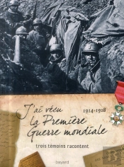 J'Ai Vécu La Première Guerre Mondiale ; 1914-1918