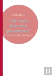 'J'Ai Voulu Faire Une Plaisanterie' : Précédé De : Le Complexe Du Désoeuvré