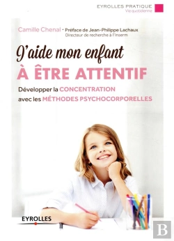 Bertrand.pt - J'Aide Mon Enfant À Être Attentif ; Développer La Concentration Avec Les Méthodes Psychocorporelles