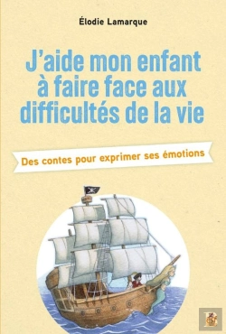 Bertrand.pt - J'Aide Mon Enfant À Faire Face Aux Difficultés De La Vie : Des Contes Pour Exprimer Ses Émotions
