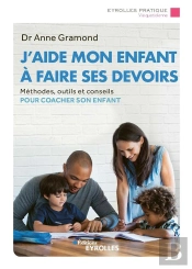 J'Aide Mon Enfant À Faire Ses Devoirs ; Méthodes, Outils Et Conseils Pour Coacher Son Enfant (2e Édition)