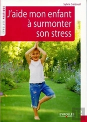 J'Aide Mon Enfant À Surmonter Son Stress
