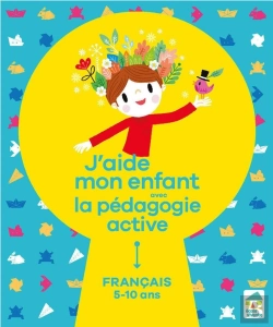 Bertrand.pt - J'Aide Mon Enfant Avec La Pédagogie Active ; Français ; 5/10 Ans