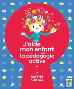 Bertrand.pt - J'Aide Mon Enfant Avec La Pédagogie Active ; Mathématiques ; 5/10 Ans