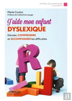 Bertrand.pt - J'Aide Mon Enfant Dyslexique ; Déceler, Comprendre Et Accompagner Les Difficultés