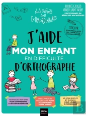 J'Aide Mon Enfant En Difficulté D'Orthographe