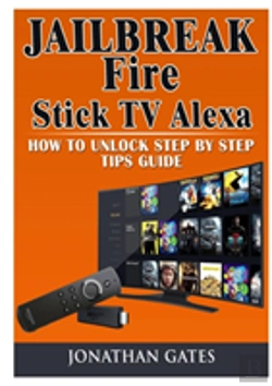 Bertrand.pt - Jailbreak Fire Stick Tv Alexa How To Unlock Step By Step Tips Guide