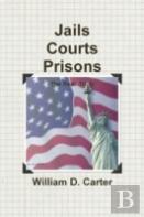 Jails Courts Prisons The Real Truth