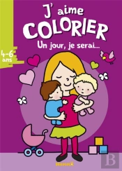 J'Aime Colorier (4-6 Ans) Un Jour Je Serai... - Tome 5 (Visuel Y)