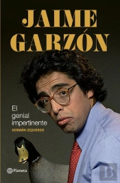 Jaime Garzón. El Genial Impertinente