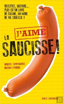 Bertrand.pt - J'Aime La Saucisse ; Recettes, Histoire... Plus Qu'Un Livre De Cuisine, Un Mode De Vie Saucisse !