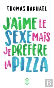 J'Aime Le Sexe, Mais Je Préfère La Pizza