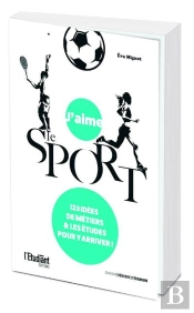 J'Aime Le Sport ; 123 Idées De Métiers Et Les Études Pour Y Arriver !