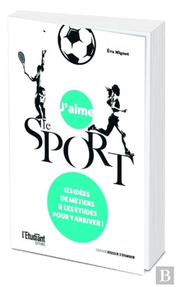 Bertrand.pt - J'Aime Le Sport ; 123 Idées De Métiers Et Les Études Pour Y Arriver !