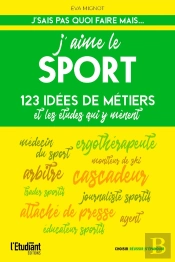 J'Aime Le Sport : 123 Idées De Métiers Et Les Études Qui Y Mènent (Édition 2022)