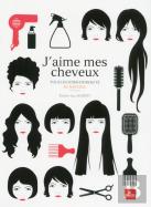 J'Aime Mes Cheveux ; Tous Les Soins De Beauté Au Naturel