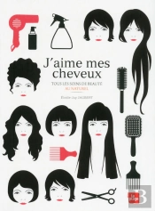J'Aime Mes Cheveux ; Tous Les Soins De Beauté Au Naturel