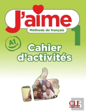 J'Aime, Méthode De Français : Niveau 1 (A1) ; Cahier D'Activités