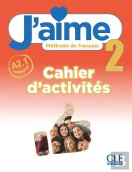 J'Aime, Méthode De Français : Niveau 2 (A2.1) : Cahier D'Activités