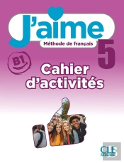 J'Aime, Méthode De Français : Niveau 5 (B1) ; Cahier D'Exercices
