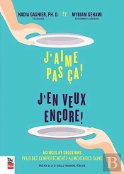 J'Aime Pas Ça ! J'En Veux Encore ! ; Astuces Et Solutions Pour Des Comportements Alimentaires Sains