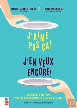 Bertrand.pt - J'Aime Pas Ça ! J'En Veux Encore ! ; Astuces Et Solutions Pour Des Comportements Alimentaires Sains