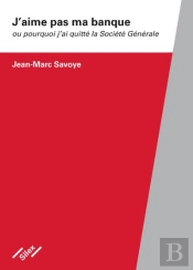 J'Aime Pas Ma Banque - Pourquoi J'Ai Quitte La Societe Generale