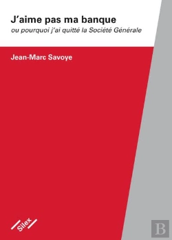 Bertrand.pt - J'Aime Pas Ma Banque - Pourquoi J'Ai Quitte La Societe Generale