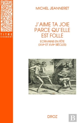 Bertrand.pt - J'Aime Ta Joie Parce Qu'Elle Est Folle : Écrivains En Fête (Xvie Et Xviie Siècle)