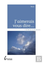 J'Aimerais Vous Dire...