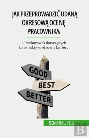 Jak Przeprowadzic Udana Okresowa Ocene Pracownika : 10 Wskazówek Dotyczacych Konstruktywnej Oceny Kariery