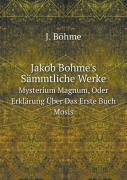 Jakob Bohme'S Sammtliche Werke Bd. Mysterium Magnum, Oder Erklarung Uber Das Erste Buch Mosis