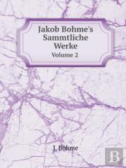 Jakob Bohme'S Sammtliche Werke Volume 2