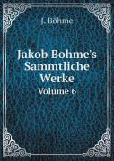 Jakob Bohme'S Sammtliche Werke Volume 6