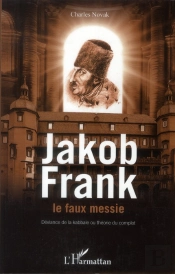 Jakob Frank Le Faux Messie ; Déviance De La Kabbale Ou Théorie Du Complot
