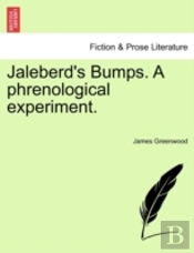 Jaleberd'S Bumps. A Phrenological Experi